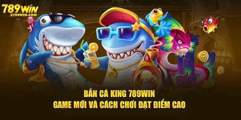 Bắn cá King 789win