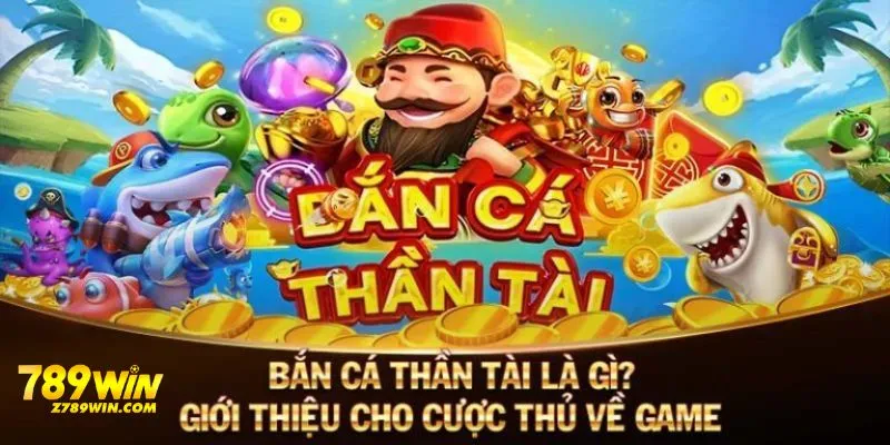 Bắn cá thần tài 789win