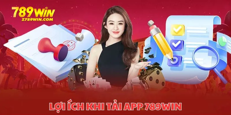 Những lợi ích khi bạn thực hiện tải app 789WIN