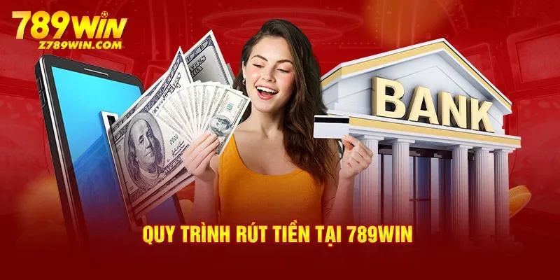 Hướng dẫn chi tiết từng thao tác rút tiền 789win