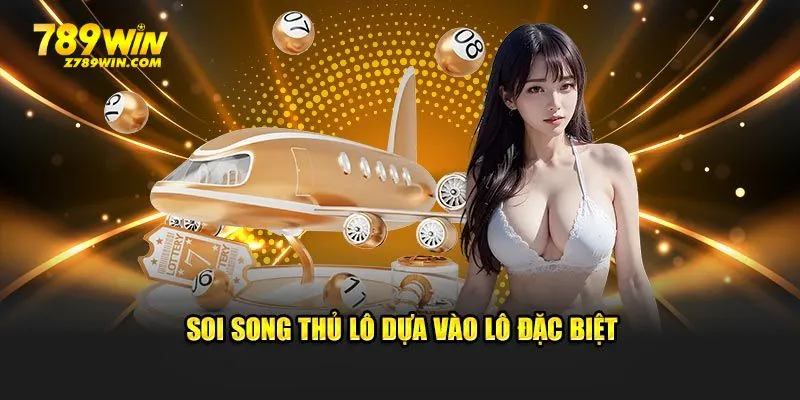 Soi song thủ lô dựa vào lô đặc biệt